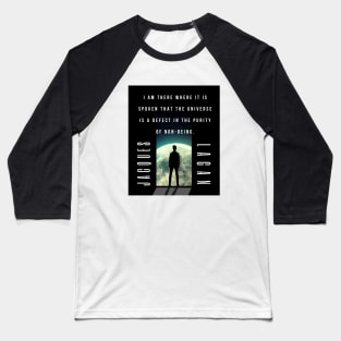 Jacques Lacan quote: I am there where it is spoken that the universe is a defect in the purity of non-being. Baseball T-Shirt